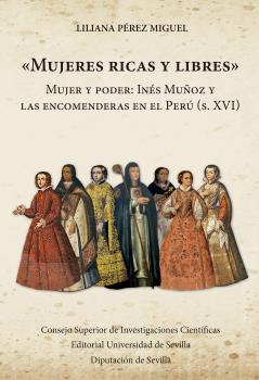 "MUJERES RICAS Y LIBRES" : MUJER Y PODER : INÉS MUÑOZ Y LAS ENCOMENDERAS EN EL PERÚ (S. XVI)