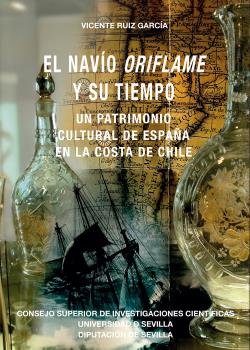 EL NAVÍO ORIFLAME Y SU TIEMPO : UN PATRIMONIO CULTURAL DE ESPAÑA EN LA COSTA DE CHILE