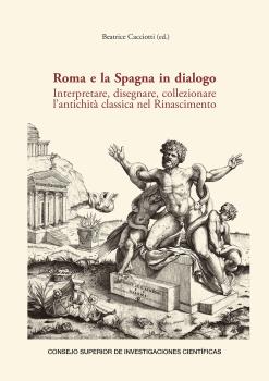 ROMA E LA SPAGNA IN DIALOGO : INTERPRETARE, DISEGNARE, COLLEZIONARE L’ANTICHITÀ CLASSICA NEL RINASCIMENTO