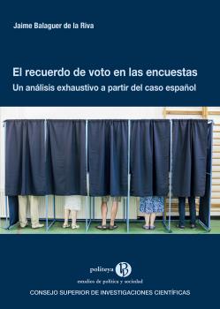 EL RECUERDO DE VOTO EN LAS ENCUESTAS : UN ANÁLISIS EXHAUSTIVO A PARTIR DEL CASO ESPAÑOL