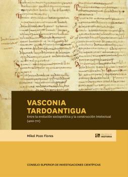 VASCONIA TARDOANTIGUA : ENTRE LA EVOLUCIÓN SOCIOPOLÍTICA Y LA CONSTRUCCIÓN INTELECTUAL (400-711)