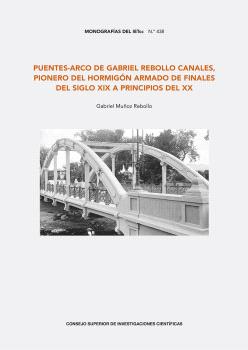 PUENTES-ARCO DE GABRIEL REBOLLO CANALES, PIONERO DEL HORMIGÓN ARMADO DE FINALES DEL SIGLO XIX A PRINCIPIOS DEL XX