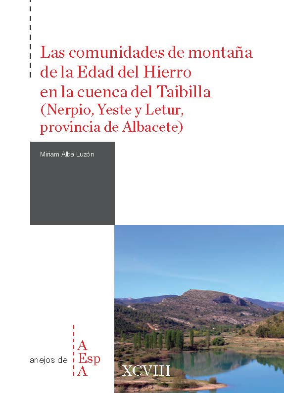 LAS COMUNIDADES DE MONTAÑA DE LA EDAD DEL HIERRO EN LA CUENCA DEL TAIBILLA (NERPIO, YESTE Y LETUR, PROVINCIA DE ALBACETE)