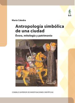 ANTROPOLOGÍA SIMBÓLICA DE UNA CIUDAD : ÉVORA, MITOLOGÍA Y PATRIMONIO