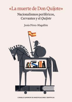 "LA MUERTE DE DON QUIJOTE" : NACIONALISMOS PERIFÉRICOS, CERVANTES Y EL QUIJOTE