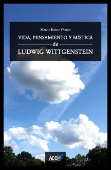 VIDA, PENSAMIENTO Y MÍSTICA DE LUDWIG WITTGENSTEIN