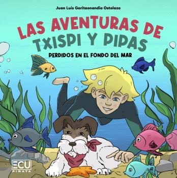 LAS AVENTURAS DE TXISPI Y PIPAS. PERDIDOS EN EL FONDO DEL MAR