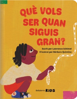 QUÉ VOLS SER QUAN SIGUIS GRAN?