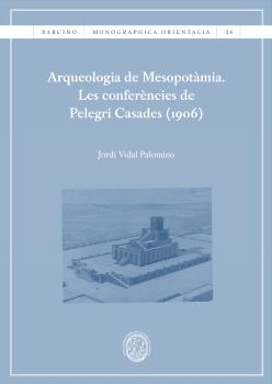 ARQUEOLOGIA DE MESOPOTÀMIA. LES CONFERÈNCIES DE PELEGRÍ CASADES (1906)