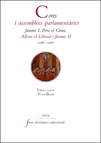 CORTS I ASSEMBLEES PARLAMENTÀRIES. JAUME I, PERE EL GRAN, ALFONS EL LIBERAL I JAUME II (1238-1326)