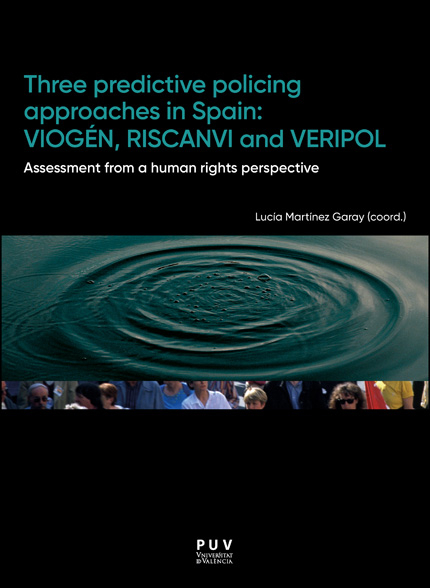 THREE PREDICTIVE POLICING APPROACHES IN SPAIN: VIOGÉN, RISCANVI AND VERIPOL.