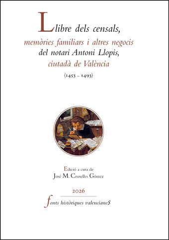 LLIBRE DELS CENSALS, MEMÒRIES FAMILIARS I ALTRES NEGOCIS DEL NOTARI ANTONI LLOPIS, CIUTADÀ DE VALÈNCIA (1453-1493)