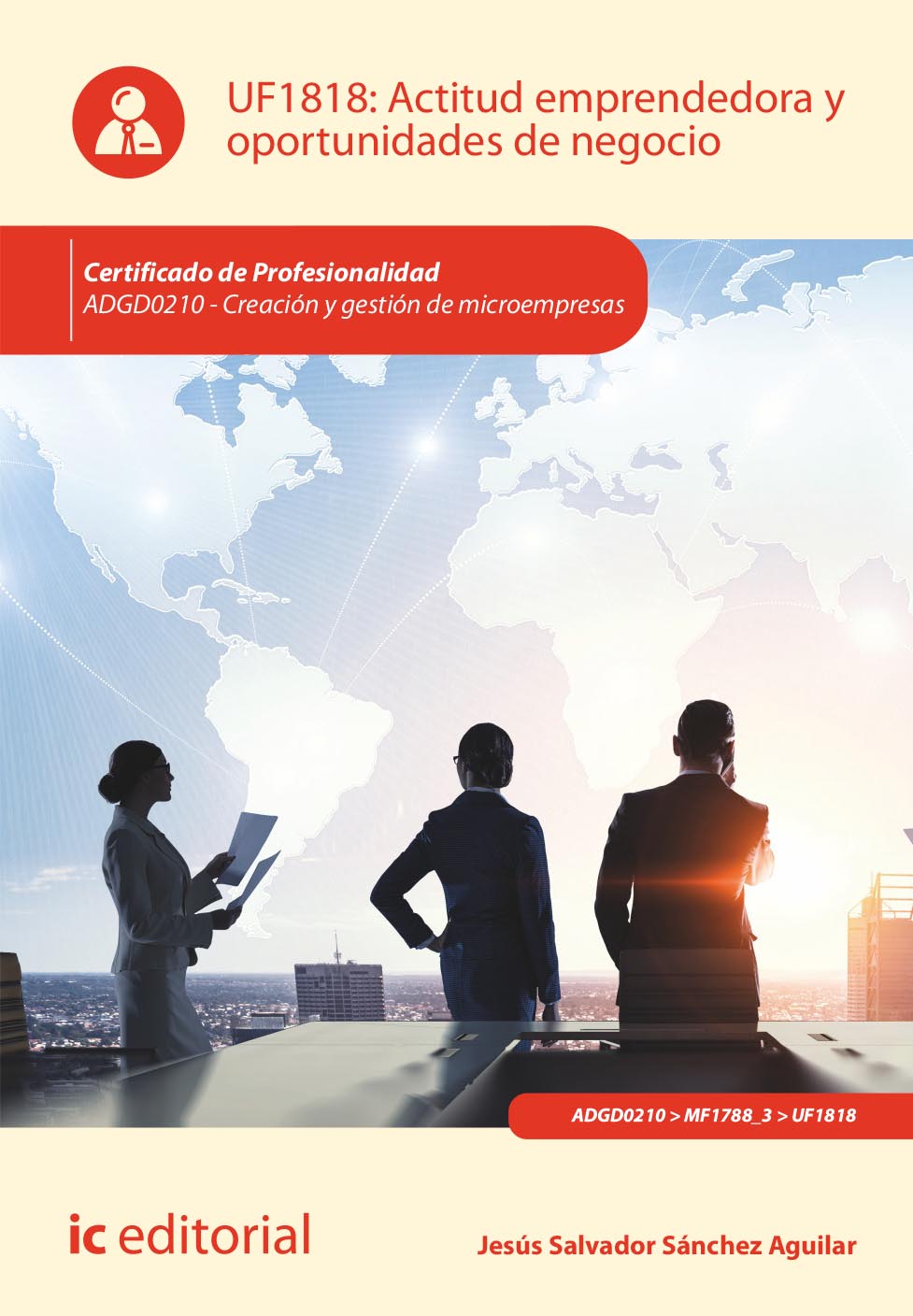 ACTITUD EMPRENDEDORA Y OPORTUNIDADES DE NEGOCIO. ADGD0210 - CREACIÓN Y GESTIÓN DE MICROEMPRESAS