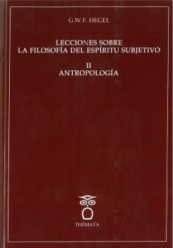 LECCIONES SOBRE LA FILOSOFIA DEL ESPÍRITU SUBJETIVO II ANTROPOLOGÍA