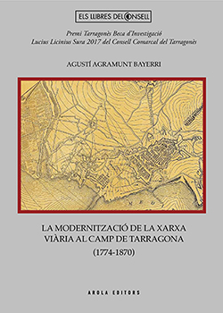 LA MODERNITZACIÓ DE LA XARXA VIÁRIA AL CAMP DE TARRAGONA (1774-1870)