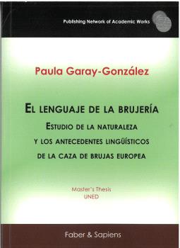 EL LENGUAJE DE LA BRUJERÍA. ESTUDIO DE LA NATURALEZA Y LOS ANTECEDENTES LINGÜÍSTICOS DE LA CAZA DE BRUJAS EUROPEA