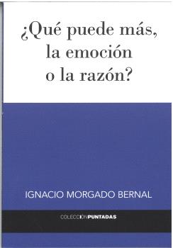 ¿QUÉ PUEDE MÁS, LA EMOCIÓN O LA RAZÓN?