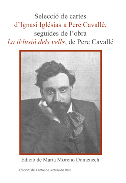 SELECCIÓ DE CARTES D'IGNASI IGLESIAS A PARE CAVALLÉ, SEGUIDES DE L'OBRA LA IL:LUSIÓ DELS VELLS, DE PERE CAVALLÉ
