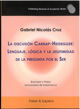 LA DISCUSIÓN CARNAP-HEIDEGGER: LENGUAJE, LÓGICA Y LA LEGITIMIDAD DE LA PREGUNTA POR EL SER