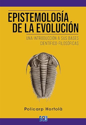 EPISTEMOLOGÍA DE LA EVOLUCIÓN. UNA INTRODUCCIÓN A SUS BASES CIENTÍFICO-FILOSÓFICAS
