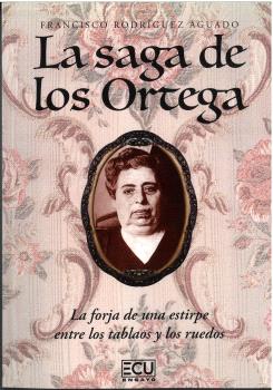 LA SAGA DE LOS ORTEGA. LA FORJA DE UNA ESTIRPE ENTRE LOS TABLAOS Y LOS RUEDOS