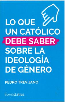 LO QUE UN CATÓLICO DEBE SABER SOBRE LA IDEOLOGÍA DE GÉNERO