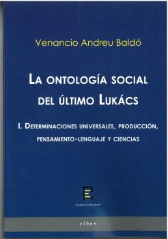 LA ONTOLOGÍA SOCIAL DEL ÚLTIMO LUKÁCS  I. DETERMINACIONES UNIVERSALES, PRODUCCIÓN, PENSAMIENTO-LENGUAJE Y CIENCIAS