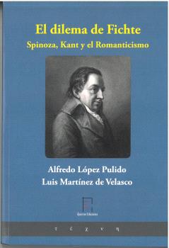 EL DILEMA DE FICHTE. SPINOZA, KANT Y EL ROMANTI...