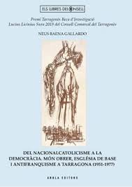 DEL NACIONALCATOLICISME A LA DEMOCRÁCIA. MÓN OBRER, ESGLÉSIA DE BASE I ANTIFRANQUISME A TARRAGONA (1951-1977)