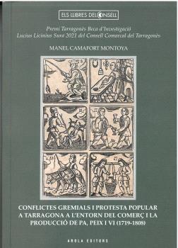CONFLICTES GREMIALS I PROTESTA POPULAR A TARRAGONA A L´ENTORN DEL COMERC I LA PRODUCCIÓ DE PA, PEIX I VI (1719-1808)