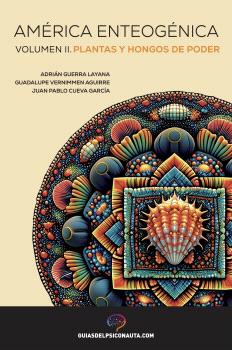 AMÉRICA ENTEOGÉNICA. VOL. II. PLANTAS Y HONGOS DE PODER