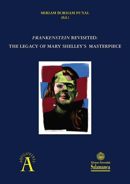 FRANKENSTEIN REVISITED: THE LEGACY OF MARY SHELLEY'S MASTERPIECE