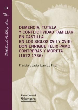 DEMENCIA, TUTELA Y CONFLICTIVIDAD FAMILIAR EN CASTILLA EN LOS SIGLOS XVII Y XVIII: DON ENRIQUE FÉLIX PAMO CONTRERAS Y MORETA (1672-1736)