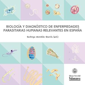 BIOLOGÍA Y DIAGNÓSTICO DE ENFERMEDADES PARASITARIAS HUMANAS RELEVANTES EN ESPAÑA