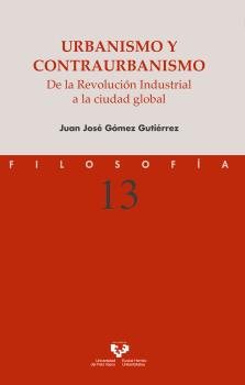 URBANISMO Y CONTRAURBANISMO. DE LA REVOLUCIÓN INDUSTRIAL A LA CIUDAD GLOBAL