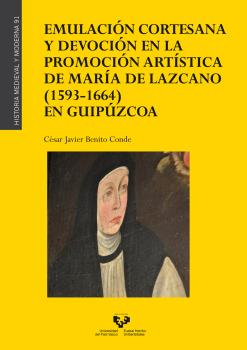 EMULACIÓN CORTESANA Y DEVOCIÓN EN LA PROMOCIÓN ARTÍSTICA DE MARÍA DE LAZCANO (1593-1664) EN GUIPÚZCOA