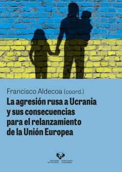 LA AGRESIÓN RUSA A UCRANIA Y SUS CONSECUENCIAS PARA EL RELANZAMIENTO DE LA UNIÓN EUROPEA