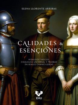 CALIDADES & ESENÇIONES. HIDALGOS VASCOS, HIDALGUÍA UNIVERSAL Y PRUEBAS EN REALES CHANCILLERÍAS