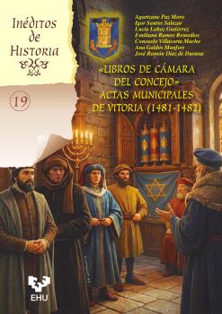 «LIBROS DE CÁMARA DEL CONCEJO». ACTAS MUNICIPALES DE VITORIA (1481-1482)