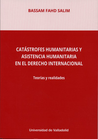 CATÁSTROFES HUMANITARIAS Y ASISTENCIA HUMANITARIA EN EL DERECHO INTERNACIONAL