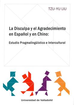 DISCULPA Y EL AGRADECIMIENTO EN ESPAÑOL Y EN CHINO, LA. ESTUDIO PRAGMALINGÜÍSTICO E INTERCULTURAL