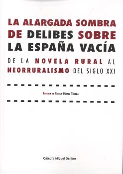 LA ALARGADA SOMBRA DE DELIBES SOBRE LA ESPAÑA VACÍA, LA. DE LA NOVELA RURAL AL NEORRURALISMO DEL SIGLO XXI