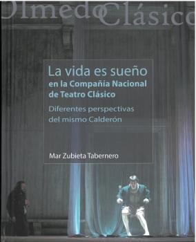 "LA VIDA ES SUEÑO" EN LA COMPAÑÍA NACIONAL DE TEATRO CLÁSICO. DIFERENTES PERSPECTIVAS DEL MISMO CALDERÓN