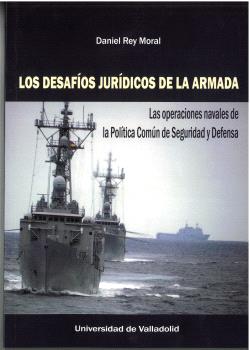 DESAFÍOS JURÍDICOS DE LA ARMADA, LOS. LAS OPERACIONES NAVALES DE LA POLÍTICA COMÚN DE SEGURIDAD Y DEFENSA