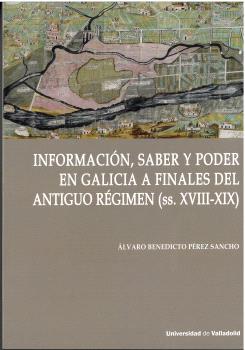 INFORMACIÓN, SABER Y PODER EN GALICIA A FINALES DEL ANTIGUO RÉGIMEN (SS.XVIII-XIX)