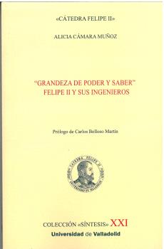 GRANDEZA DE PODER Y SABER. FELIPE II Y SUS INGENIEROS