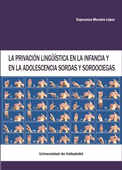 LA PRIVACIÓN LINGÜÍSTICA EN LA INFANCIA Y EN LA ADOLESCENCIA SORDAS Y SORDOCIEGAS