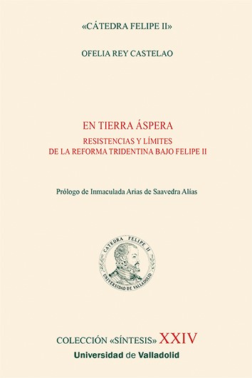 EN TIERRA ÁSPERA. RESISTENCIAS Y LÍMITES DE LA REFORMA TRIDENTINA BAJO FELIPE II