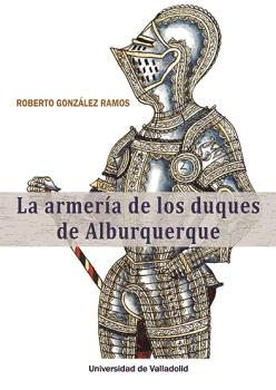 LA ARMERÍA DE LOS DUQUES DE ALBURQUERQUE