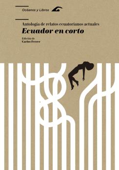 ECUADOR EN CORTO. ANTOLOGÍA DE RELATOS ECUATORIANOS ACTUALES